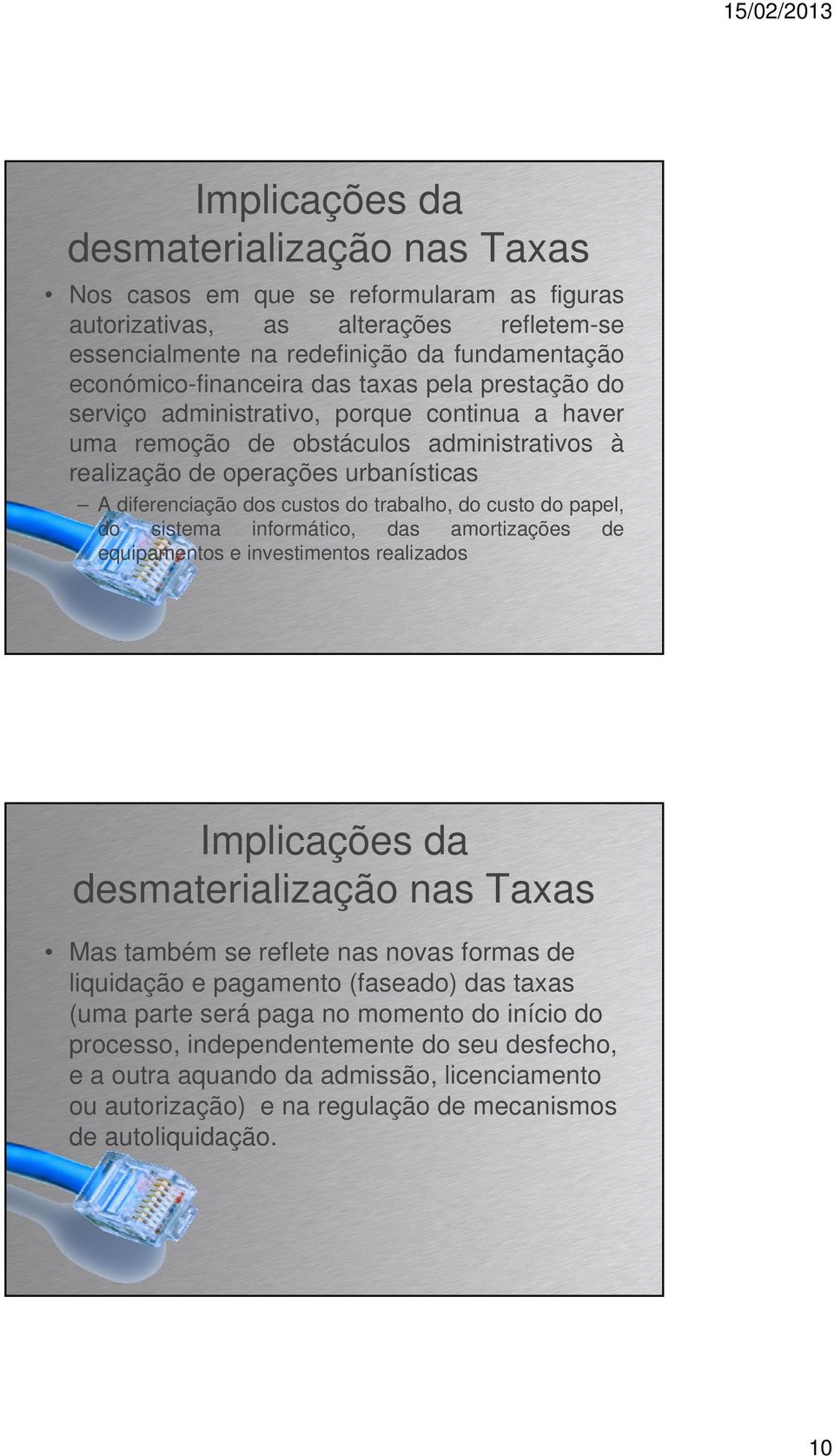 papel, do sistema informático, das amortizações de equipamentos e investimentos realizados Mas também se reflete nas novas formas de liquidação e pagamento (faseado) das taxas (uma