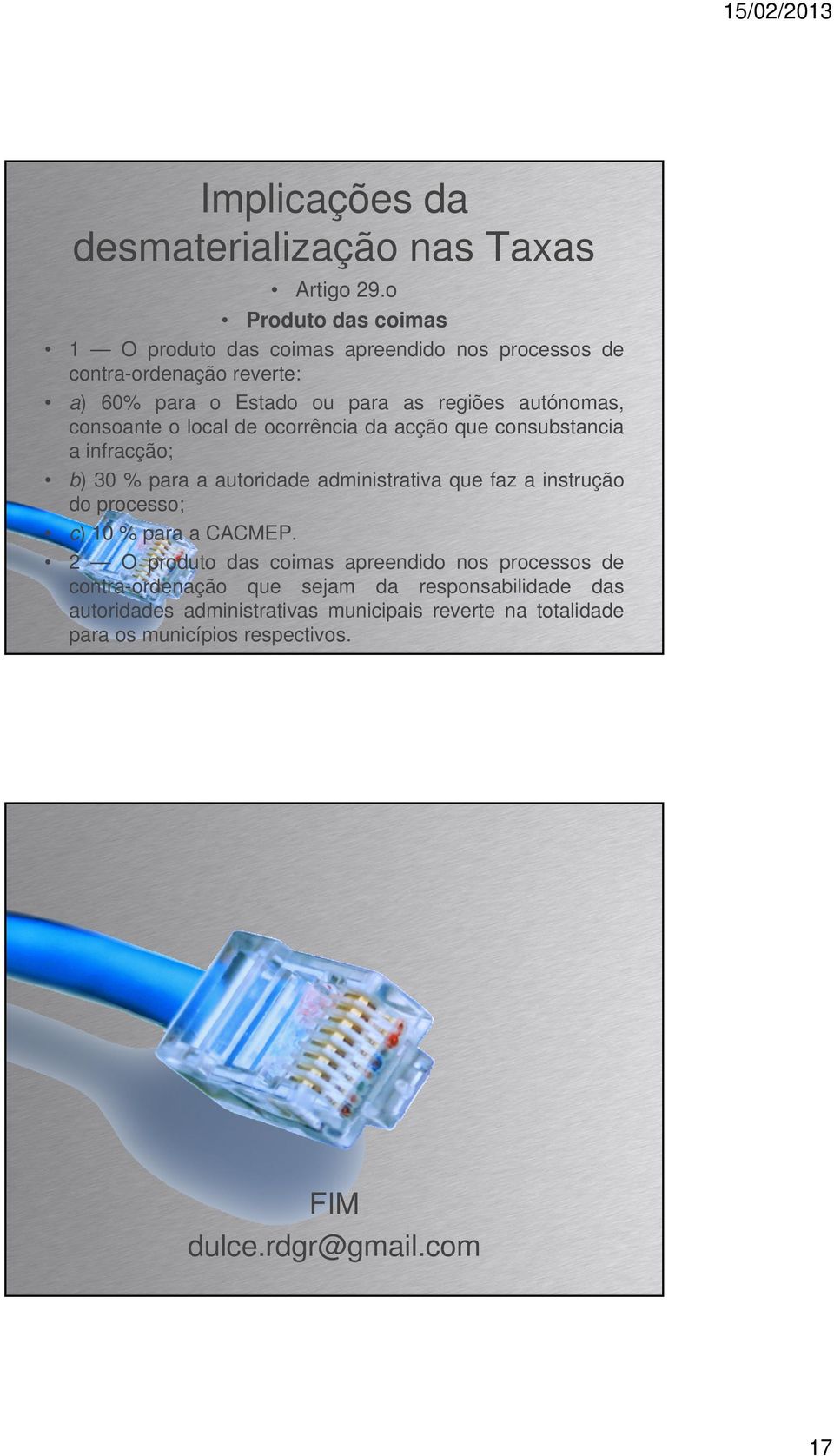 autónomas, consoante o local de ocorrência da acção que consubstancia a infracção; b) 30 % para a autoridade administrativa que faz a