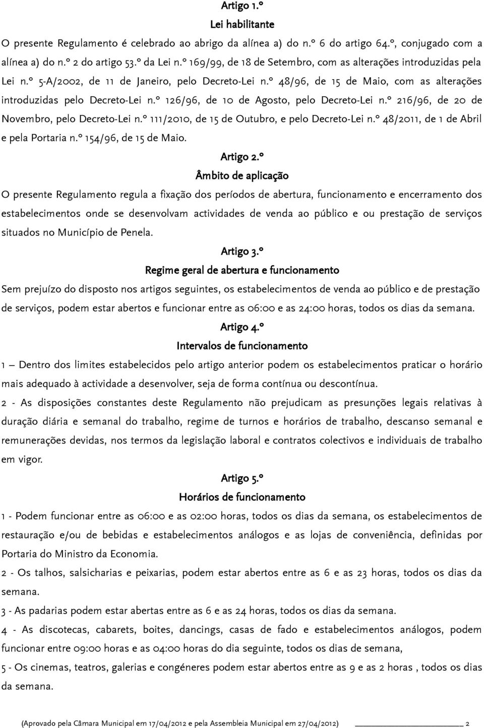 º 126/96, de 10 de Agosto, pelo Decreto-Lei n.º 216/96, de 20 de Novembro, pelo Decreto-Lei n.º 111/2010, de 15 de Outubro, e pelo Decreto-Lei n.º 48/2011, de 1 de Abril e pela Portaria n.