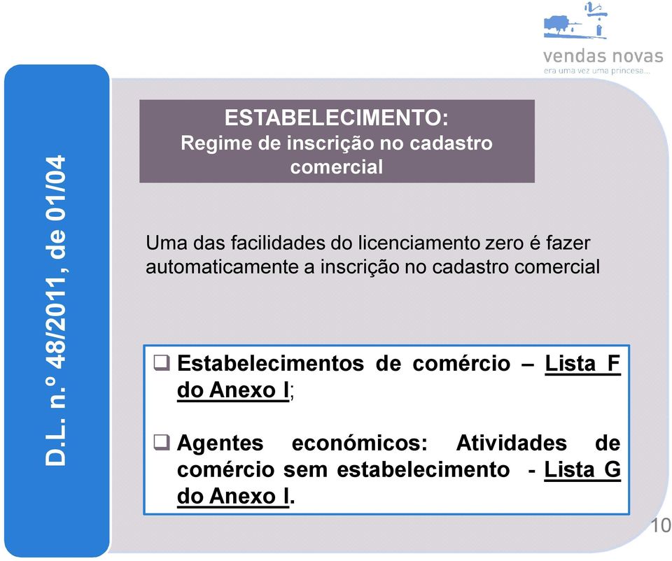 Uma das facilidades do licenciamento zero é fazer automaticamente a inscrição no