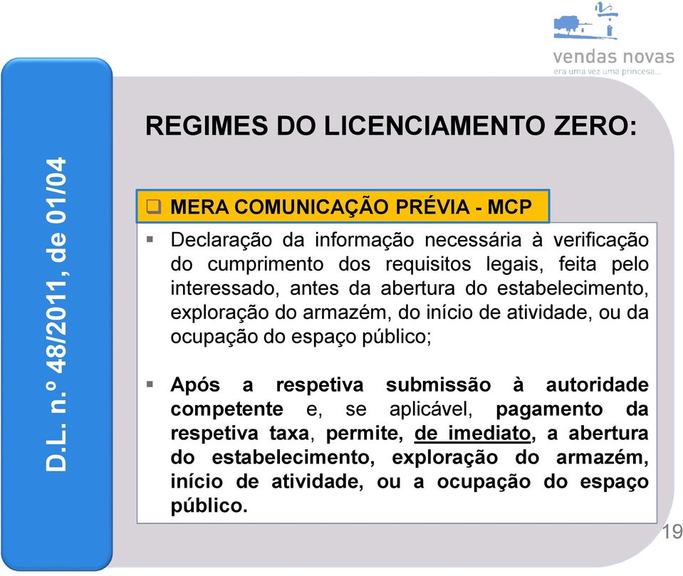 legais, feita pelo interessado, antes da abertura do estabelecimento, exploração do armazém, do início de atividade, ou da ocupação do