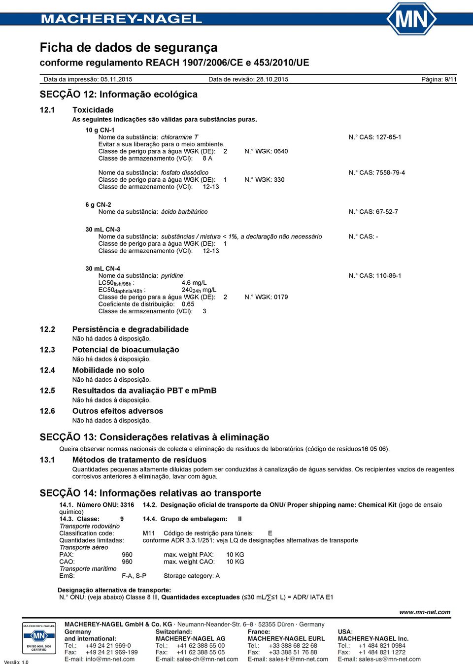 CAS: 7558794 Classe de perigo para a água WGK (DE): 1 N. WGK: 330 Classe de armazenamento (VCI): 1213 6 g CN2 Nome da substância: ácido barbitúrico N.