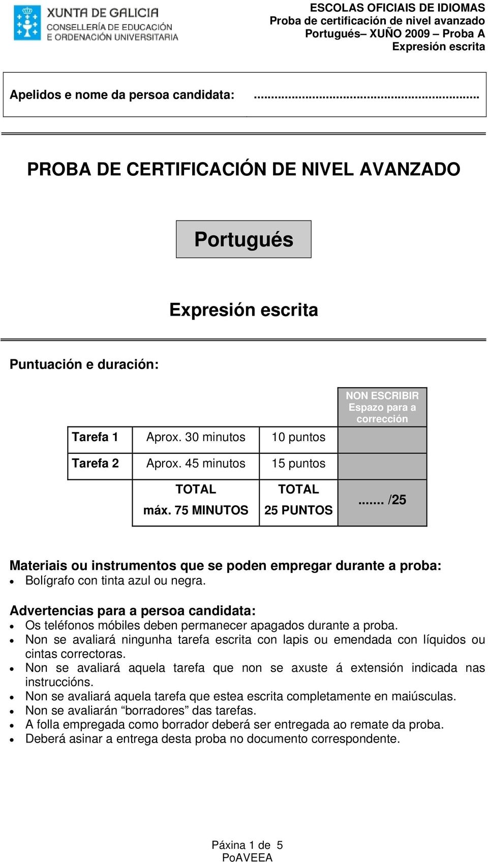 .. /25 Materiais ou instrumentos que se poden empregar durante a proba: Bolígrafo con tinta azul ou negra.