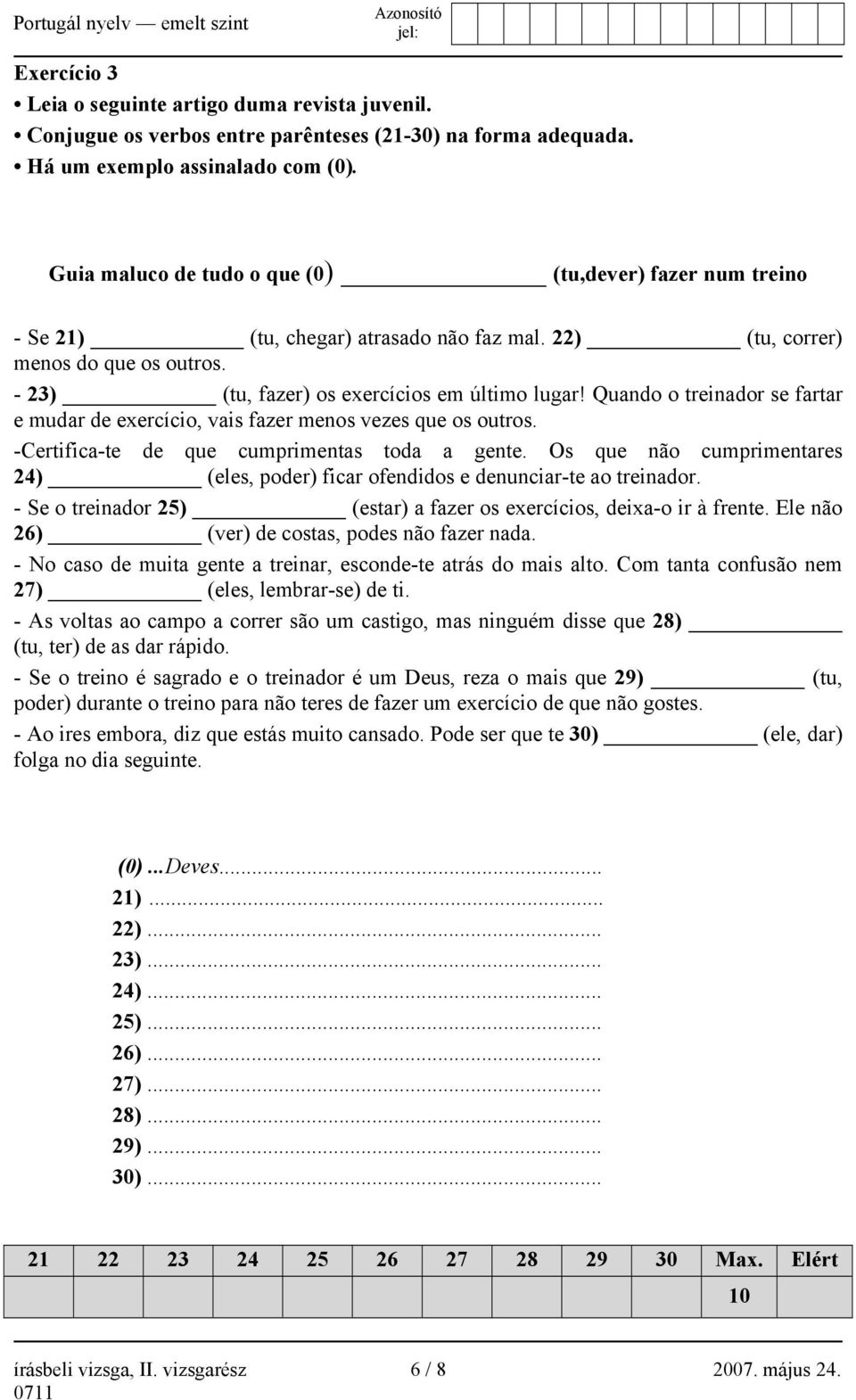 Quando o treinador se fartar e mudar de exercício, vais fazer menos vezes que os outros. -Certifica-te de que cumprimentas toda a gente.