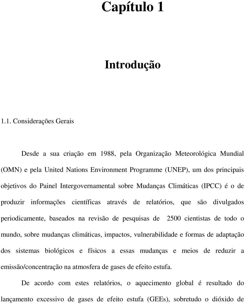 1. Consderações Geras esde a sua cração em 1988, pela Organzação Meteorológca Mundal (OMN) e pela Unted Natons nvronment Programme (UNP), um dos prncpas objetvos do Panel