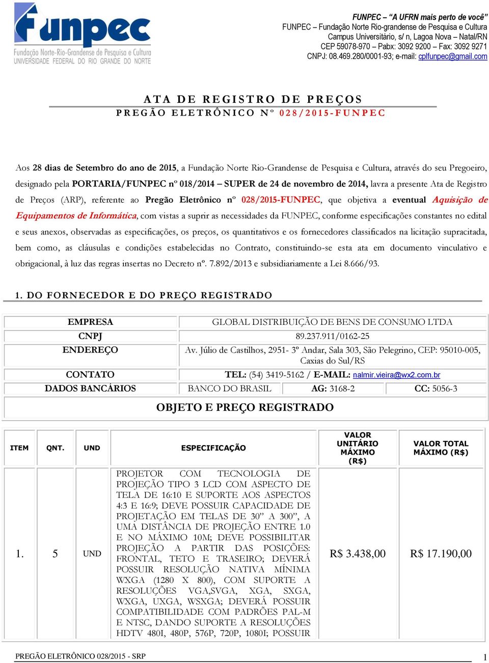 028/2015-FUNPEC, que objetiva a eventual Aquisição de Equipamentos de Informática, com vistas a suprir as necessidades da FUNPEC, conforme especificações constantes no edital e seus anexos,