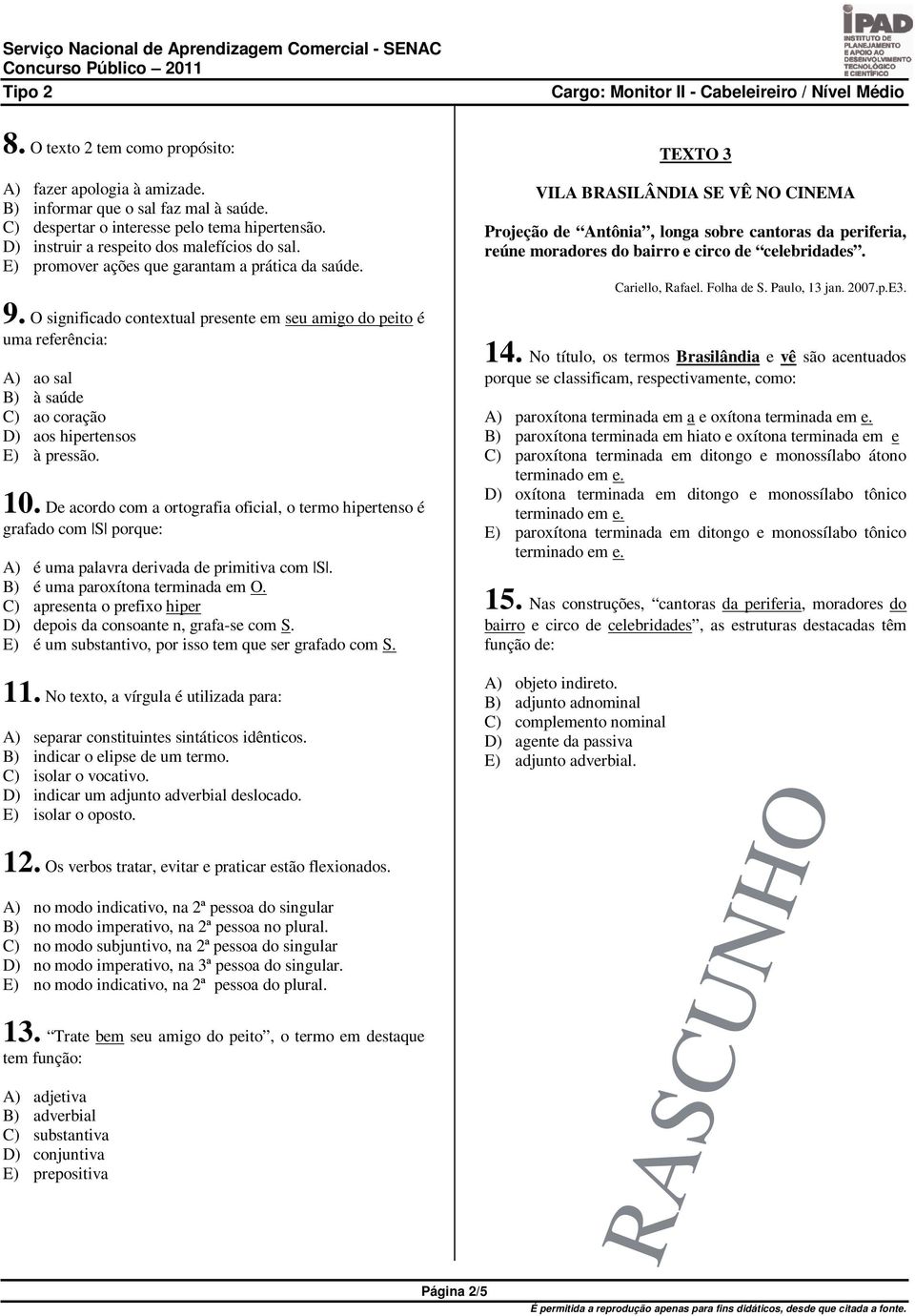 De acordo com a ortografia oficial, o termo hipertenso é grafado com S porque: A) é uma palavra derivada de primitiva com S. B) é uma paroxítona terminada em O.