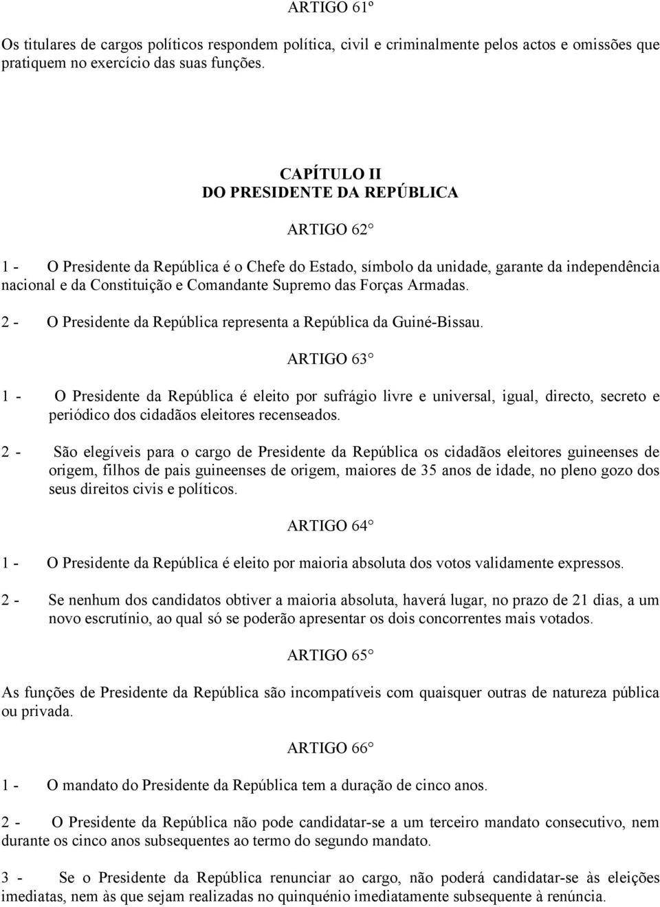 Forças Armadas. 2 - O Presidente da República representa a República da Guiné-Bissau.