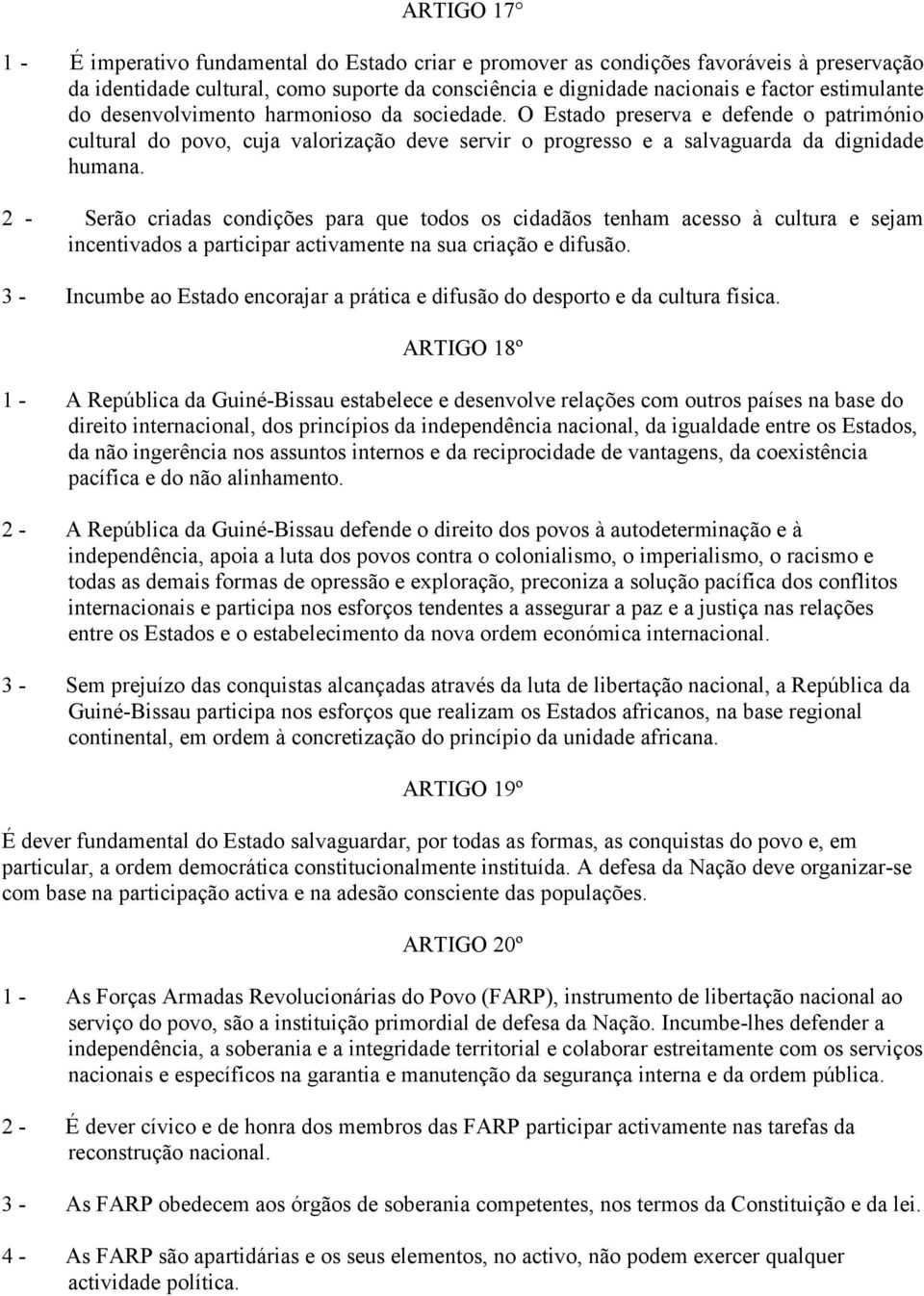 2 - Serão criadas condições para que todos os cidadãos tenham acesso à cultura e sejam incentivados a participar activamente na sua criação e difusão.