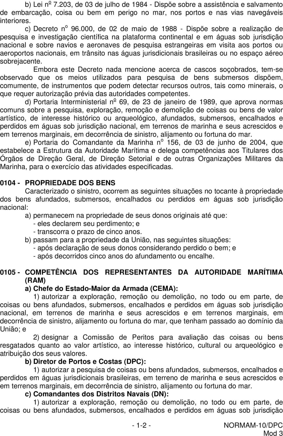 estrangeiras em visita aos portos ou aeroportos nacionais, em trânsito nas águas jurisdicionais brasileiras ou no espaço aéreo sobrejacente.