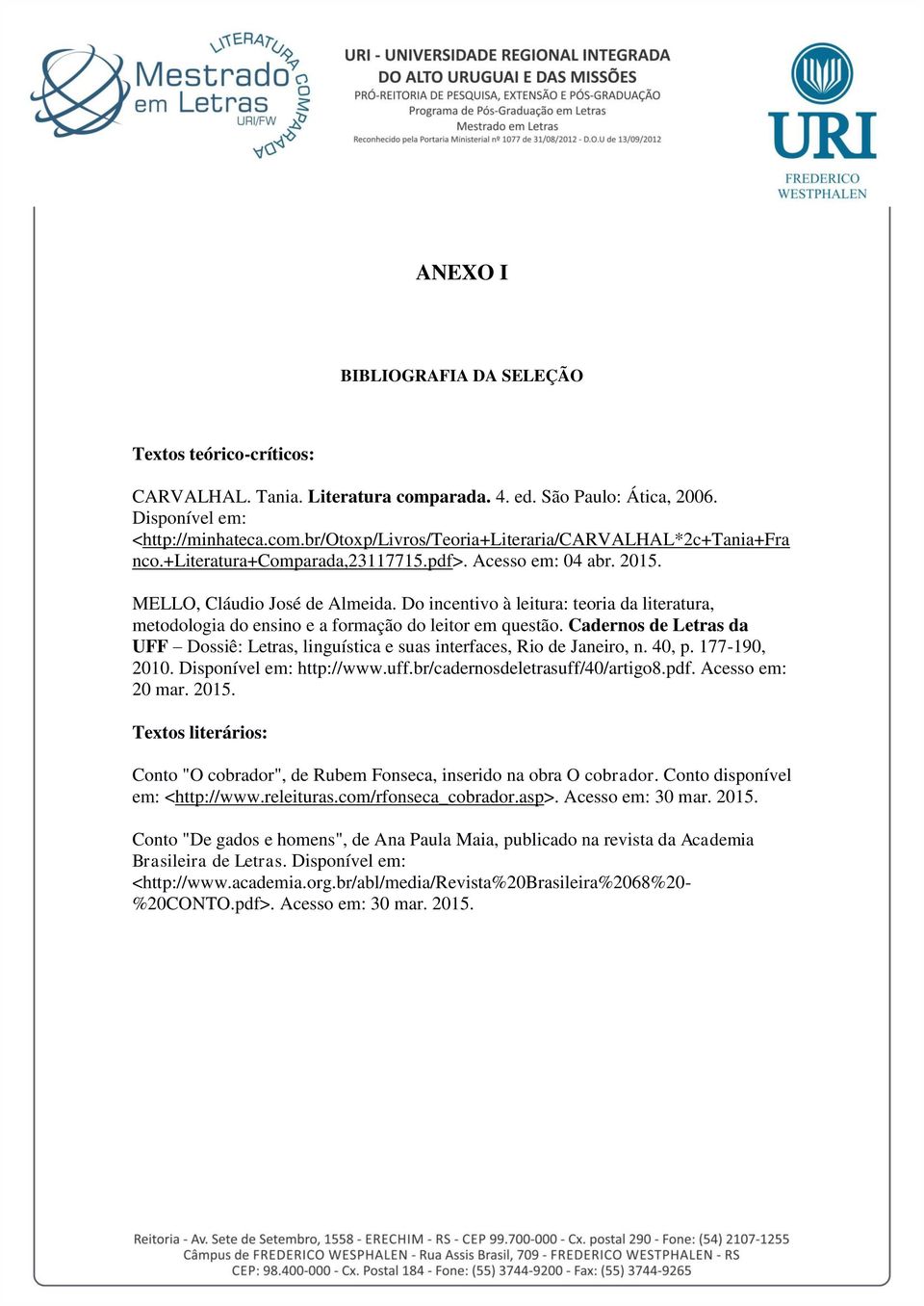 Cadernos de Letras da UFF Dossiê: Letras, linguística e suas interfaces, Rio de Janeiro, n. 40, p. 177-190, 2010. Disponível em: http://www.uff.br/cadernosdeletrasuff/40/artigo8.pdf.