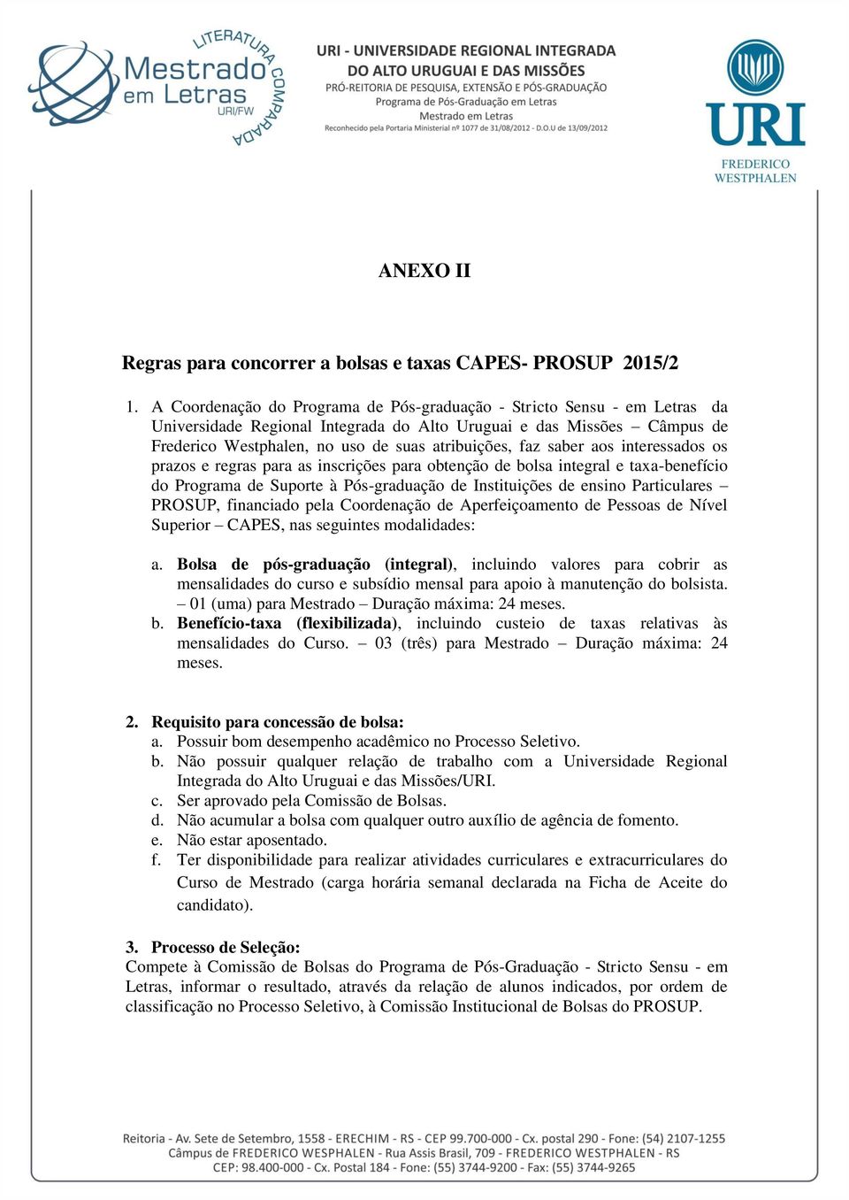 saber aos interessados os prazos e regras para as inscrições para obtenção de bolsa integral e taxa-benefício do Programa de Suporte à Pós-graduação de Instituições de ensino Particulares PROSUP,