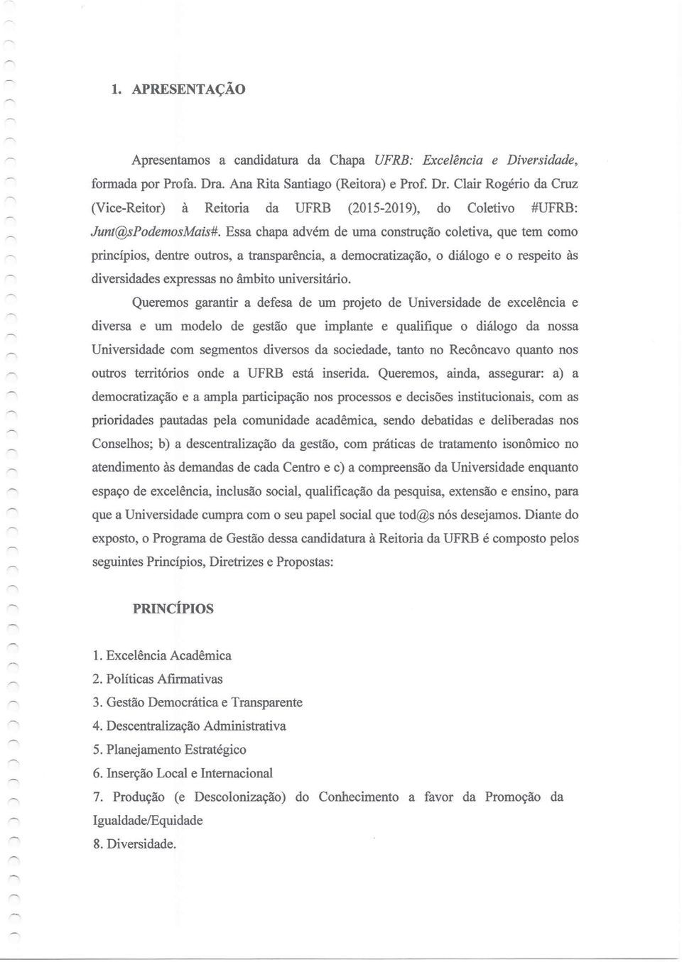 Querems garantir a defesa de um prjet de Universidade de excelência e diversa e um mdel de gestã que implante e qualifique diálg da nssa Universidade cm segments diverss da sciedade, tant n Recôncav