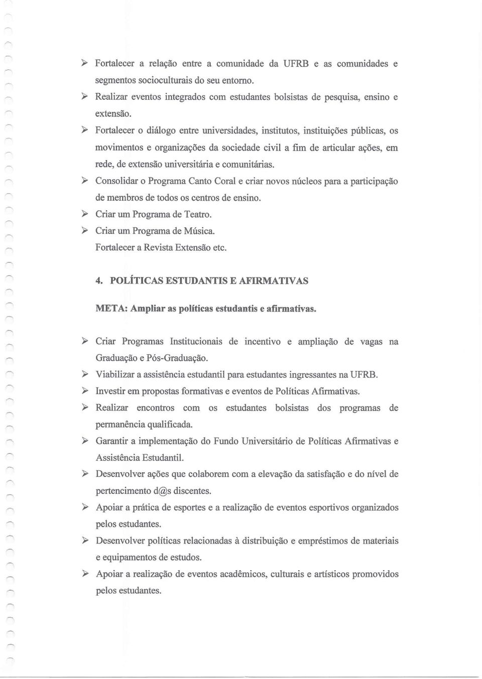 ~ Cnslidar Prgrama Cant Cral e criar nvs núcles para a participaçã de membrs de tds s centrs de ensin. ~ Criar um Prgrama de Teatr. ~ Criar um Prgrama de Música. Frtalecer a Revista Extensã etc. 4.