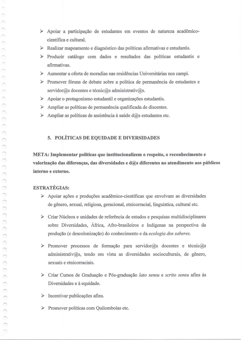 ~ Prmver fóruns de debate sbre a plítica de permanência de estudantes e servidr@s dcentes e técnic@s administrativ@s. ~ Apiar prtagnism estudantil e rganizações estudantis.