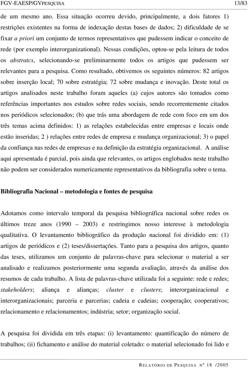 representativos que pudessem indicar o conceito de rede (por exemplo interorganizational).