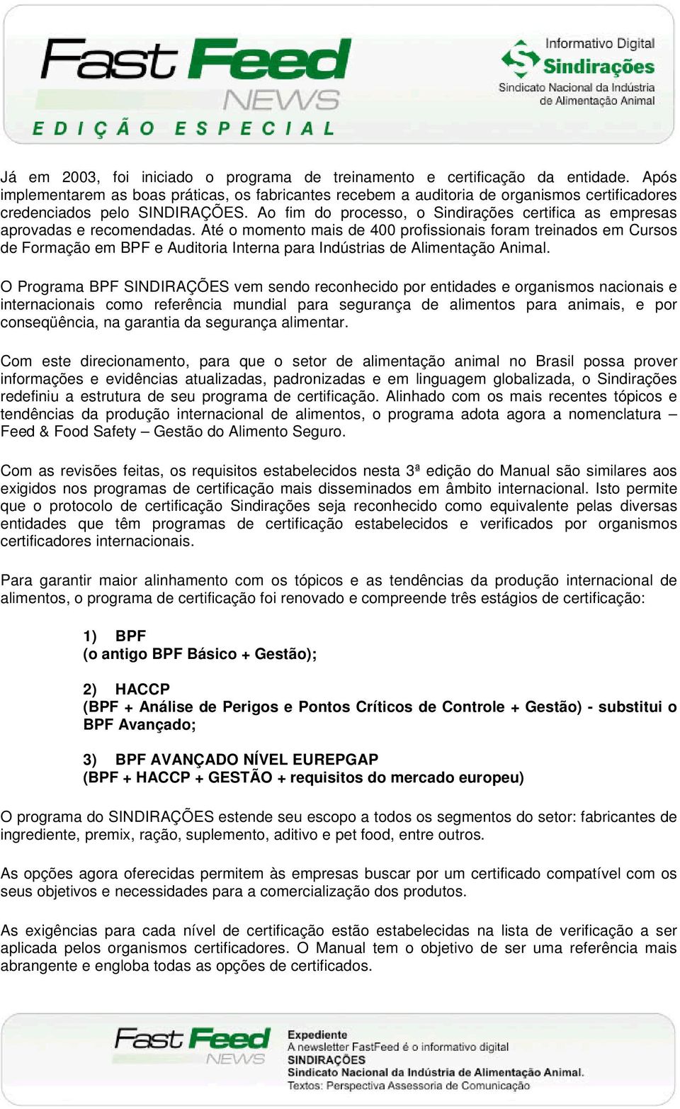 Ao fim do processo, o Sindirações certifica as empresas aprovadas e recomendadas.