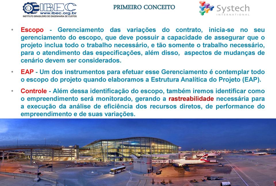 EAP - Um dos instrumentos para efetuar esse Gerenciamento é contemplar todo o escopo do projeto quando elaboramos a Estrutura Analítica do Projeto (EAP).