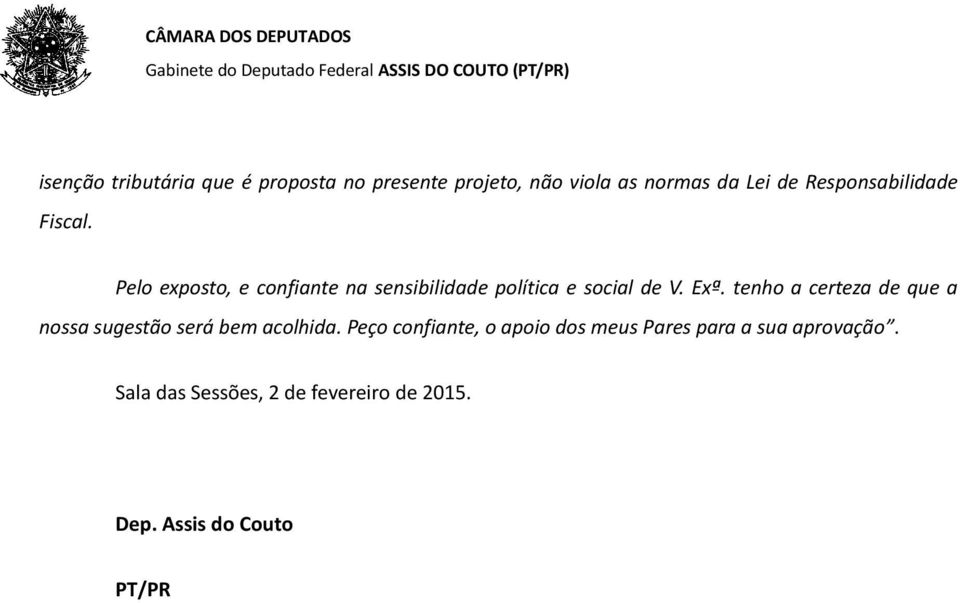 Exª. tenho a certeza de que a nossa sugestão será bem acolhida.