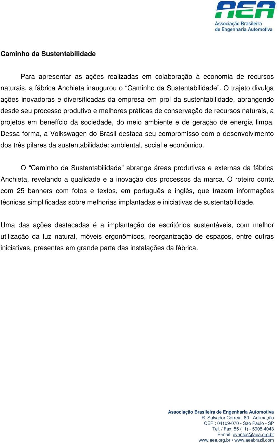 em benefício da sociedade, do meio ambiente e de geração de energia limpa.