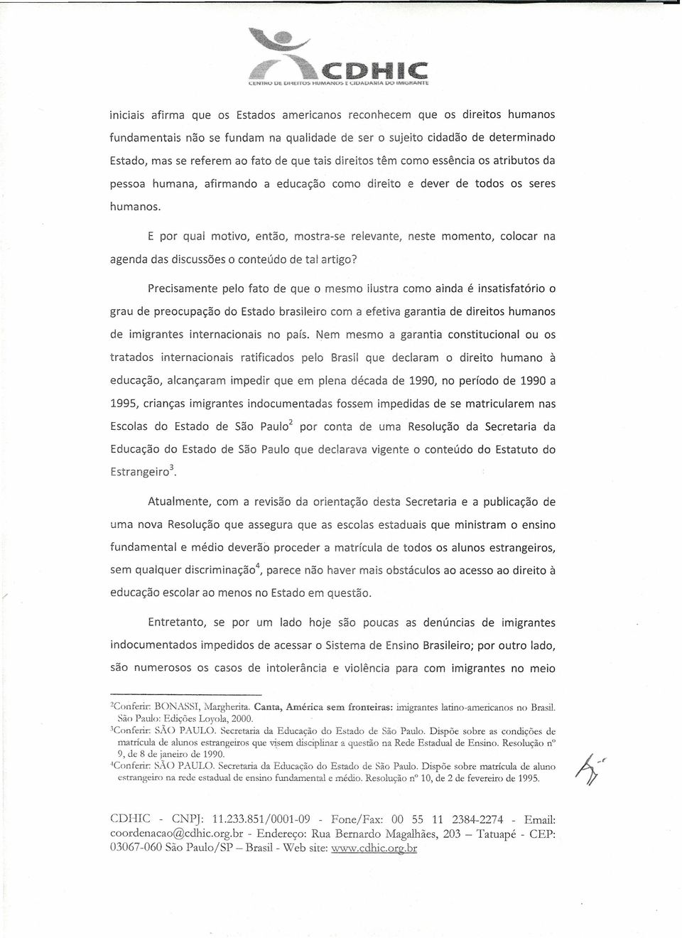 E por qual motivo, então, mostra-se relevante, neste momento, colocar na agenda das discussões o conteúdo de tal artigo?