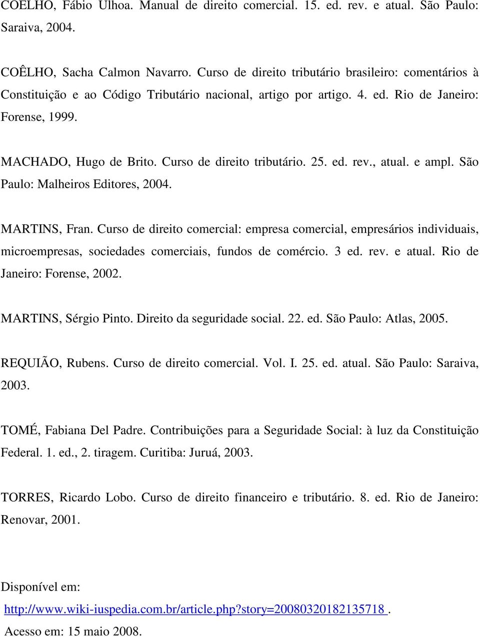 Curso de direito tributário. 25. ed. rev., atual. e ampl. São Paulo: Malheiros Editores, 2004. MARTINS, Fran.