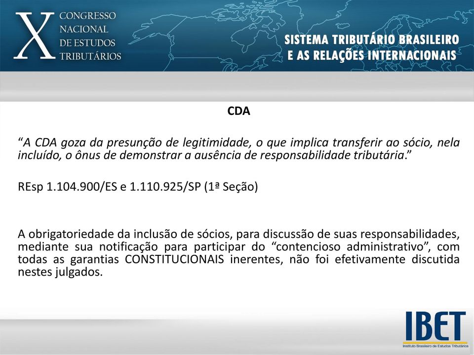 925/SP (1ª Seção) A obrigatoriedade da inclusão de sócios, para discussão de suas responsabilidades, mediante sua