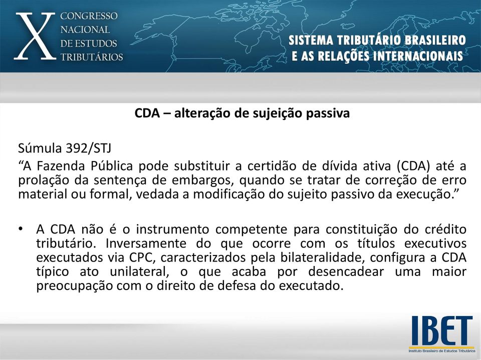 A CDA não é o instrumento competente para constituição do crédito tributário.