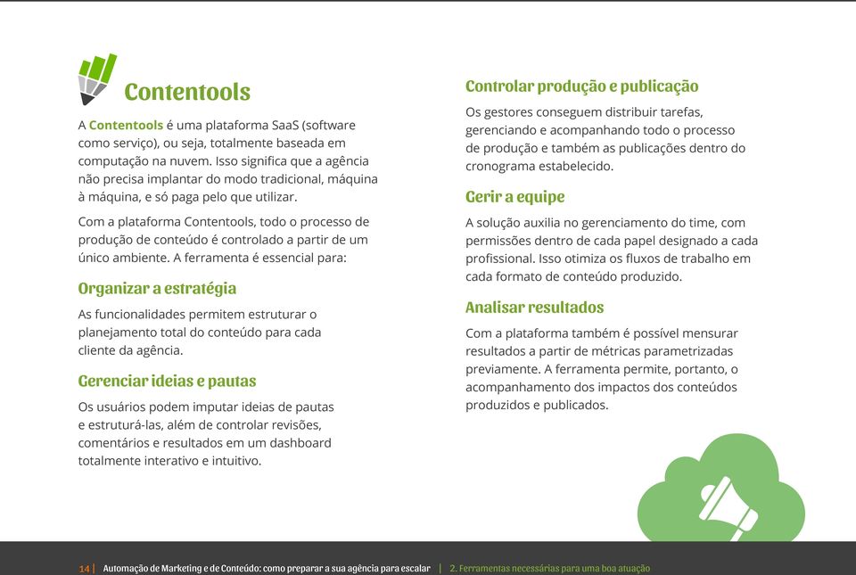 Com a plataforma Contentools, todo o processo de produção de conteúdo é controlado a partir de um único ambiente.