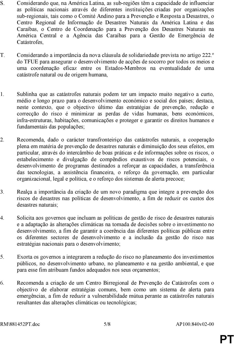 Naturais na América Central e a Agência das Caraíbas para a Gestão de Emergência de Catástrofes, T. Considerando a importância da nova cláusula de solidariedade prevista no artigo 222.