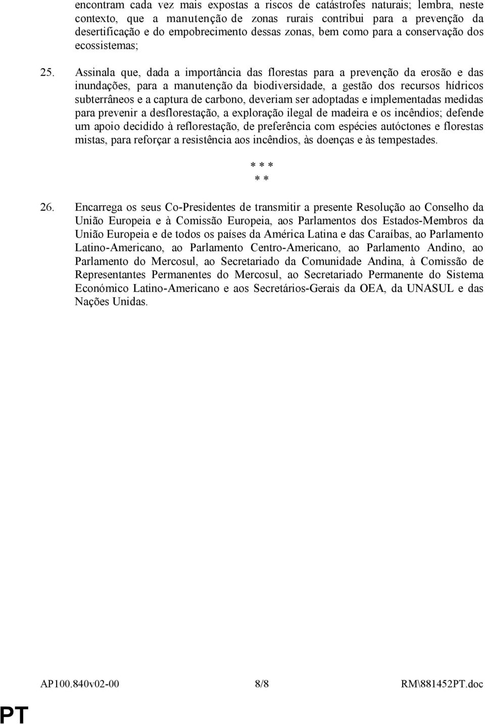 Assinala que, dada a importância das florestas para a prevenção da erosão e das inundações, para a manutenção da biodiversidade, a gestão dos recursos hídricos subterrâneos e a captura de carbono,