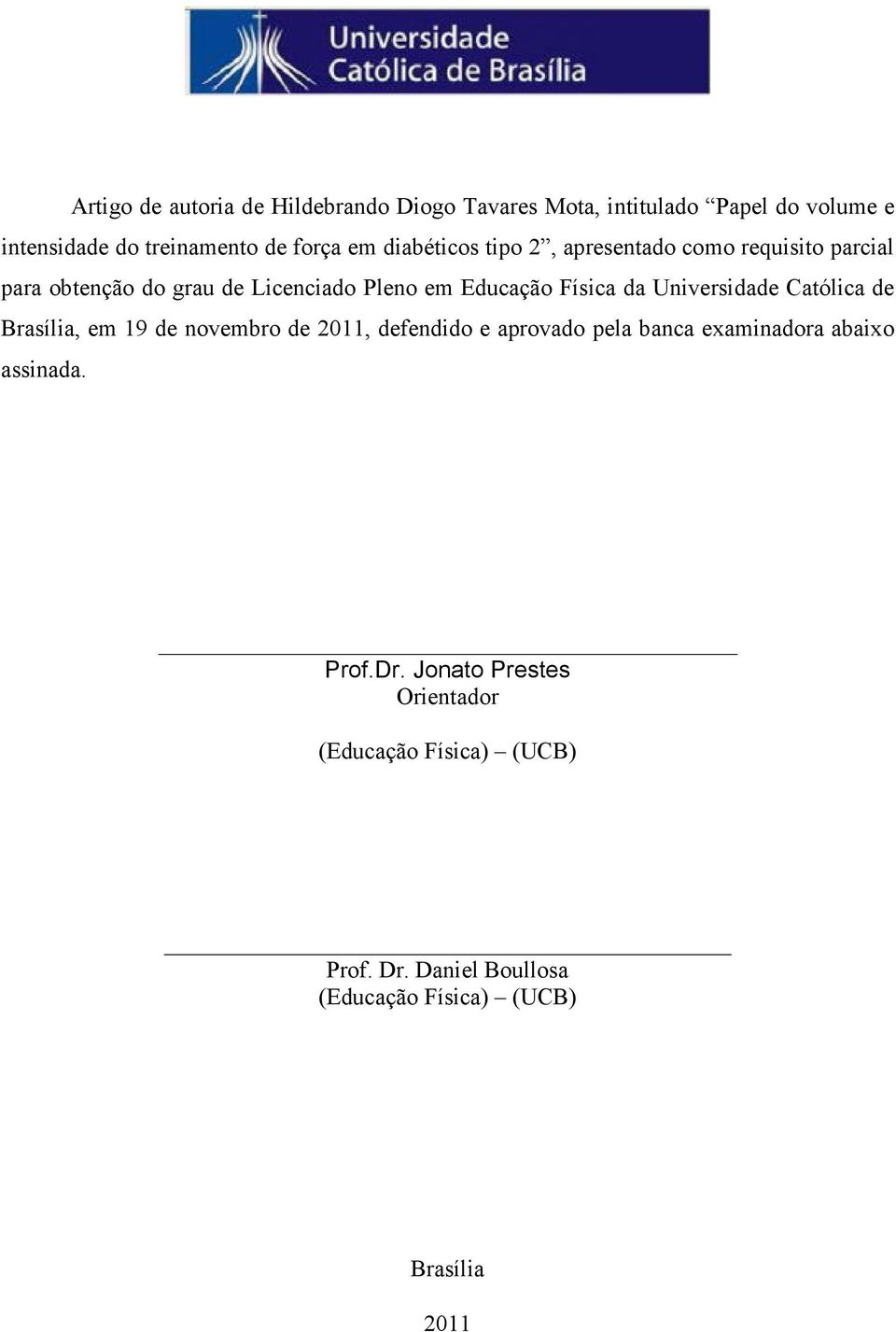 Universidade Católica de Brasília, em 19 de novembro de 2011, defendido e aprovado pela banca examinadora abaixo