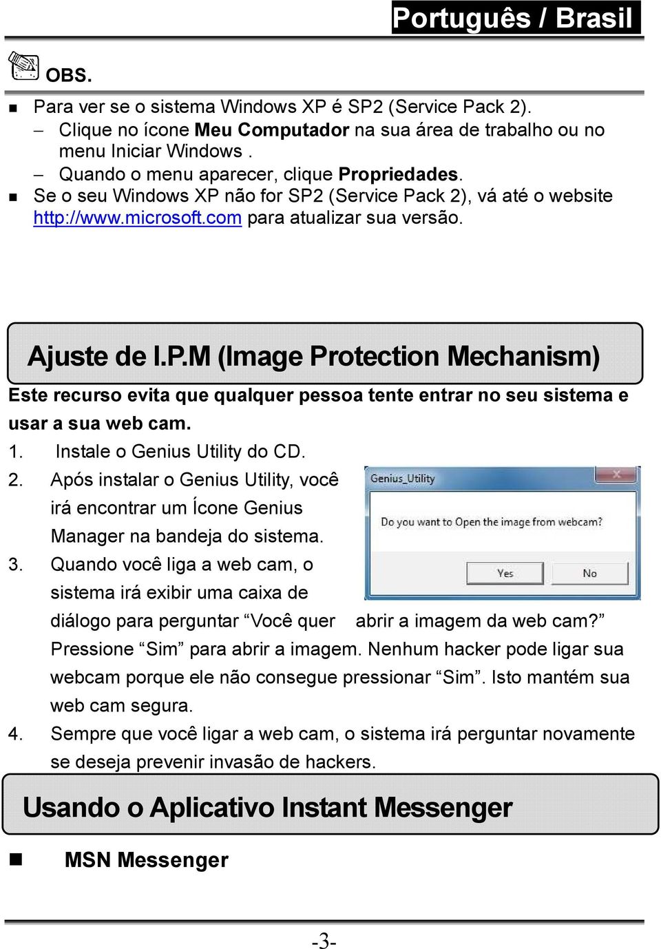 1. Instale o Genius Utility do CD. 2. Após instalar o Genius Utility, você irá encontrar um Ícone Genius Manager na bandeja do sistema. 3.