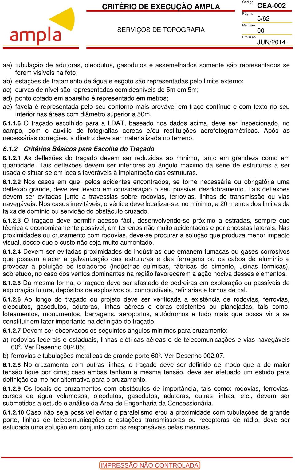 contínuo e com texto no seu interior nas áreas com diâmetro superior a 50m. 6.1.