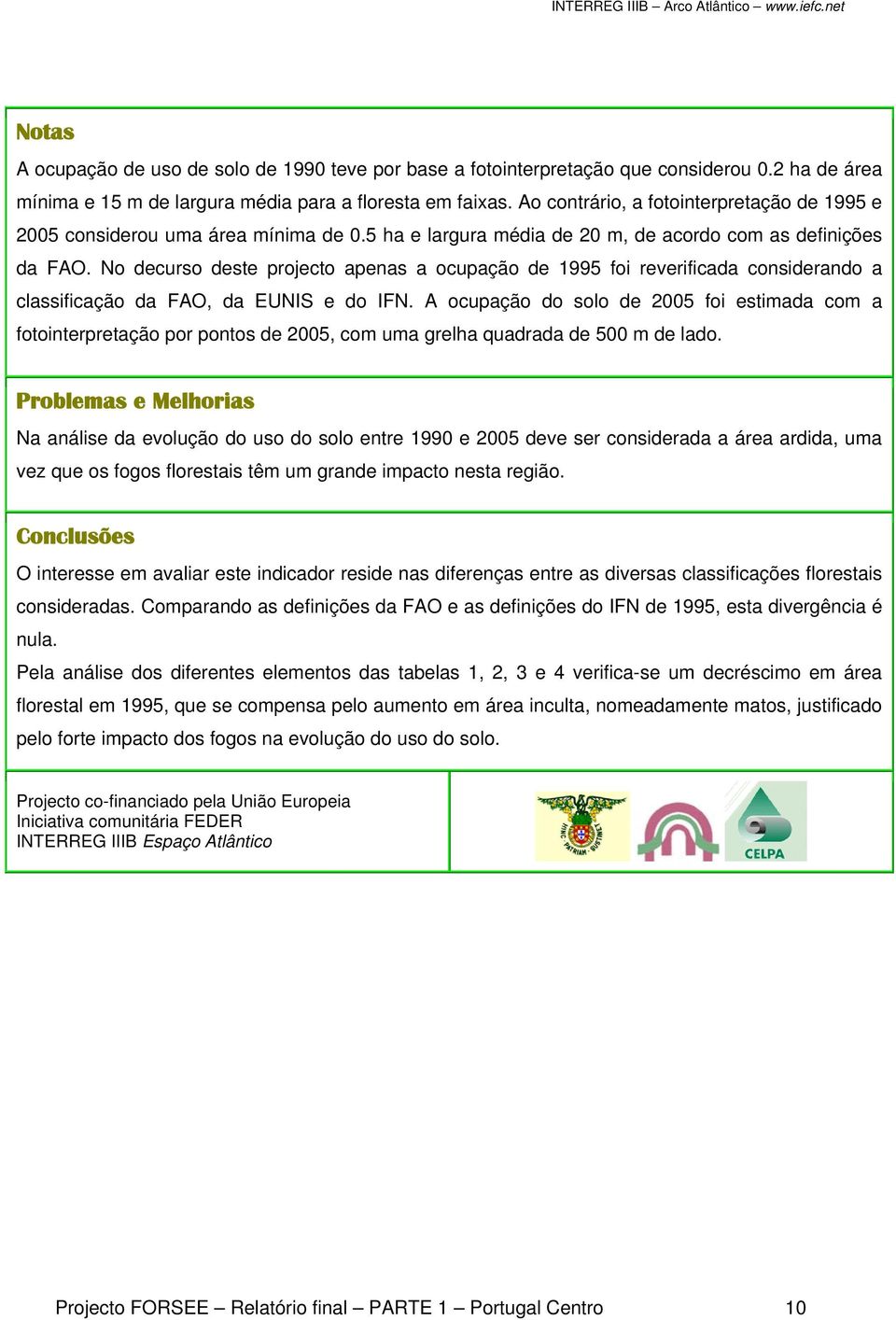 No decurso deste projecto apenas a ocupação de 1995 foi reverificada considerando a classificação da FAO, da EUNIS e do IFN.