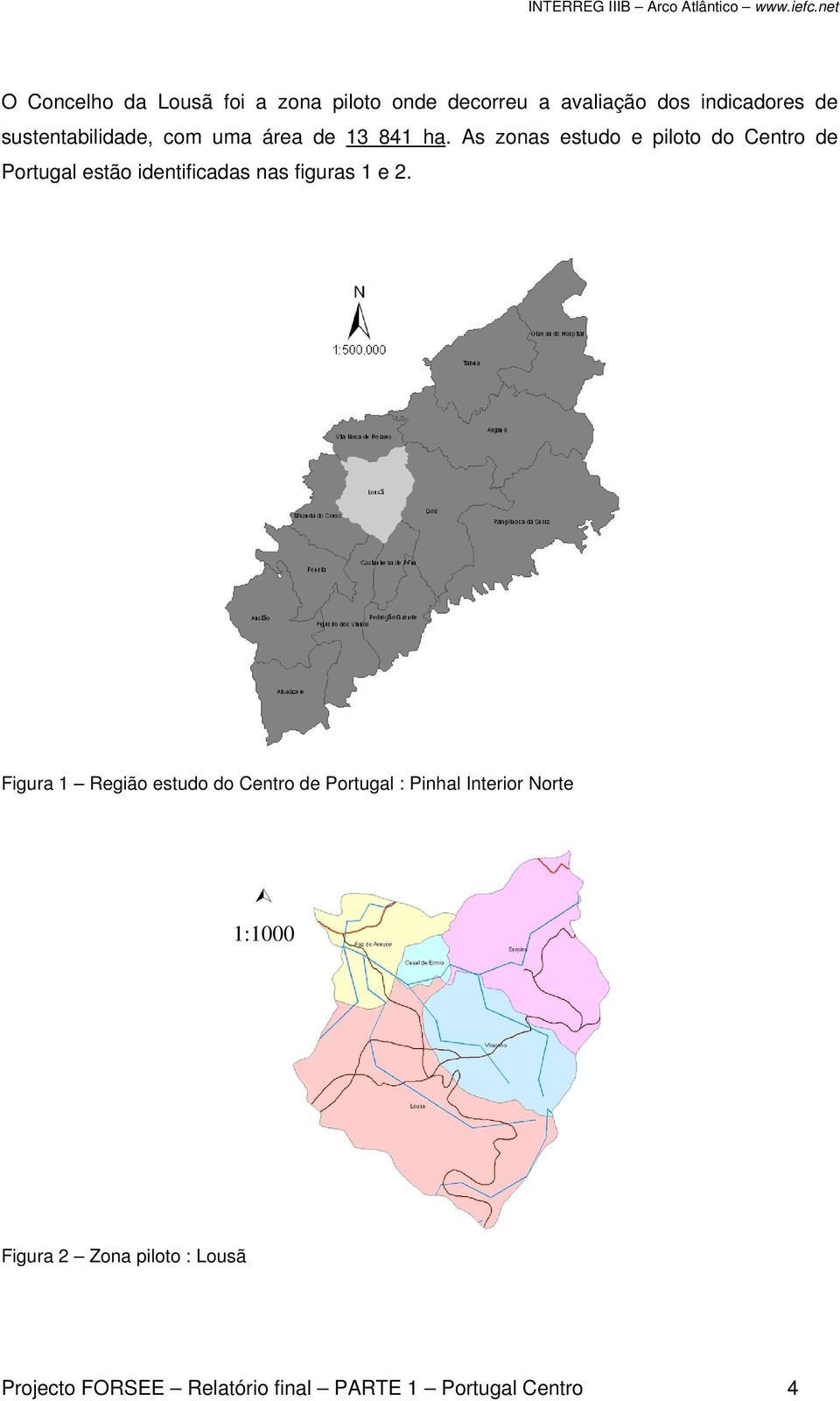 As zonas estudo e piloto do Centro de Portugal estão identificadas nas figuras 1 e 2.