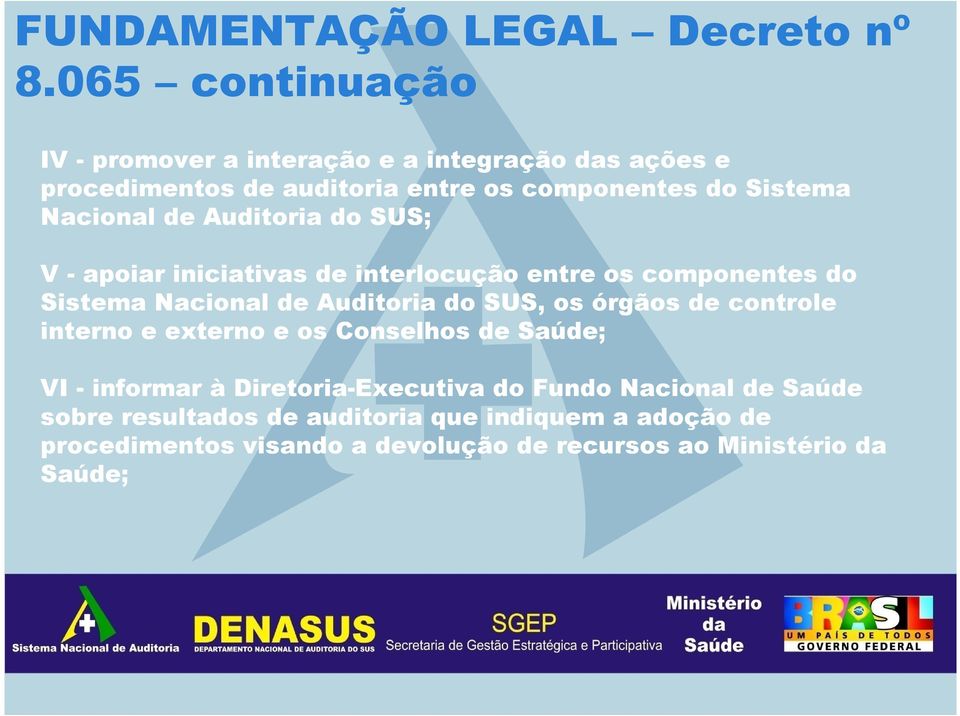 Nacional de Auditoria do SUS; V - apoiar iniciativas de interlocução entre os componentes do Sistema Nacional de Auditoria do SUS, os