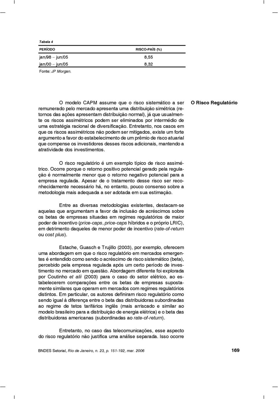 assimétricos podem ser eliminados por intermédio de uma estratégia racional de diversificação.