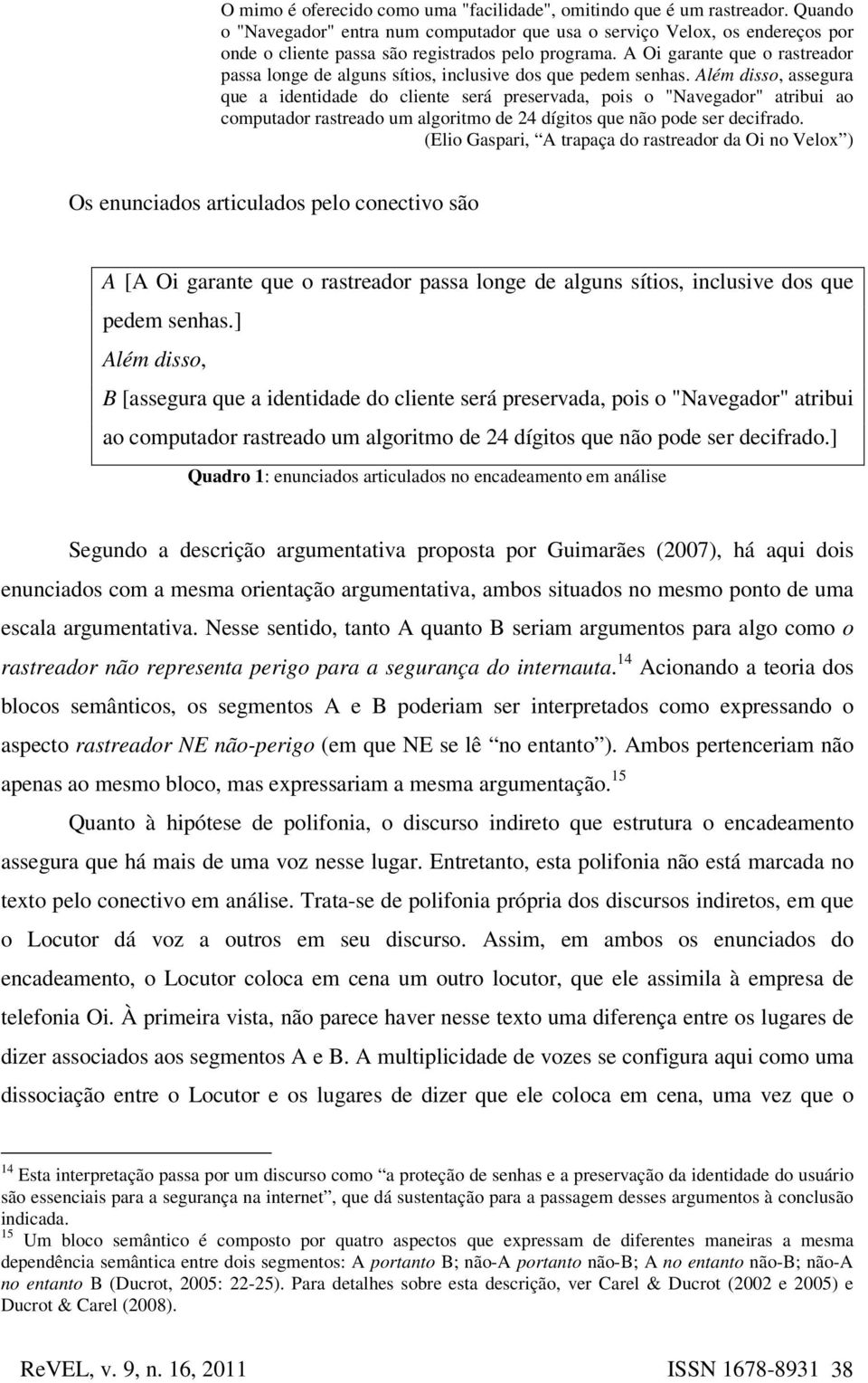 A Oi garante que o rastreador passa longe de alguns sítios, inclusive dos que pedem senhas.