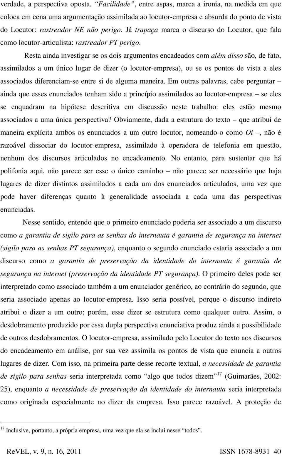 Já trapaça marca o discurso do Locutor, que fala como locutor-articulista: rastreador PT perigo.