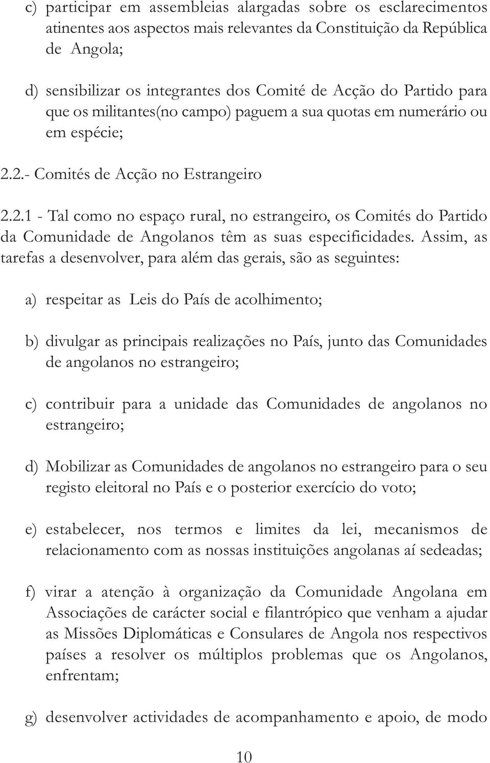 2.- Comités de Acção no Estrangeiro 2.2.1 - Tal como no espaço rural, no estrangeiro, os Comités do Partido da Comunidade de Angolanos têm as suas especificidades.