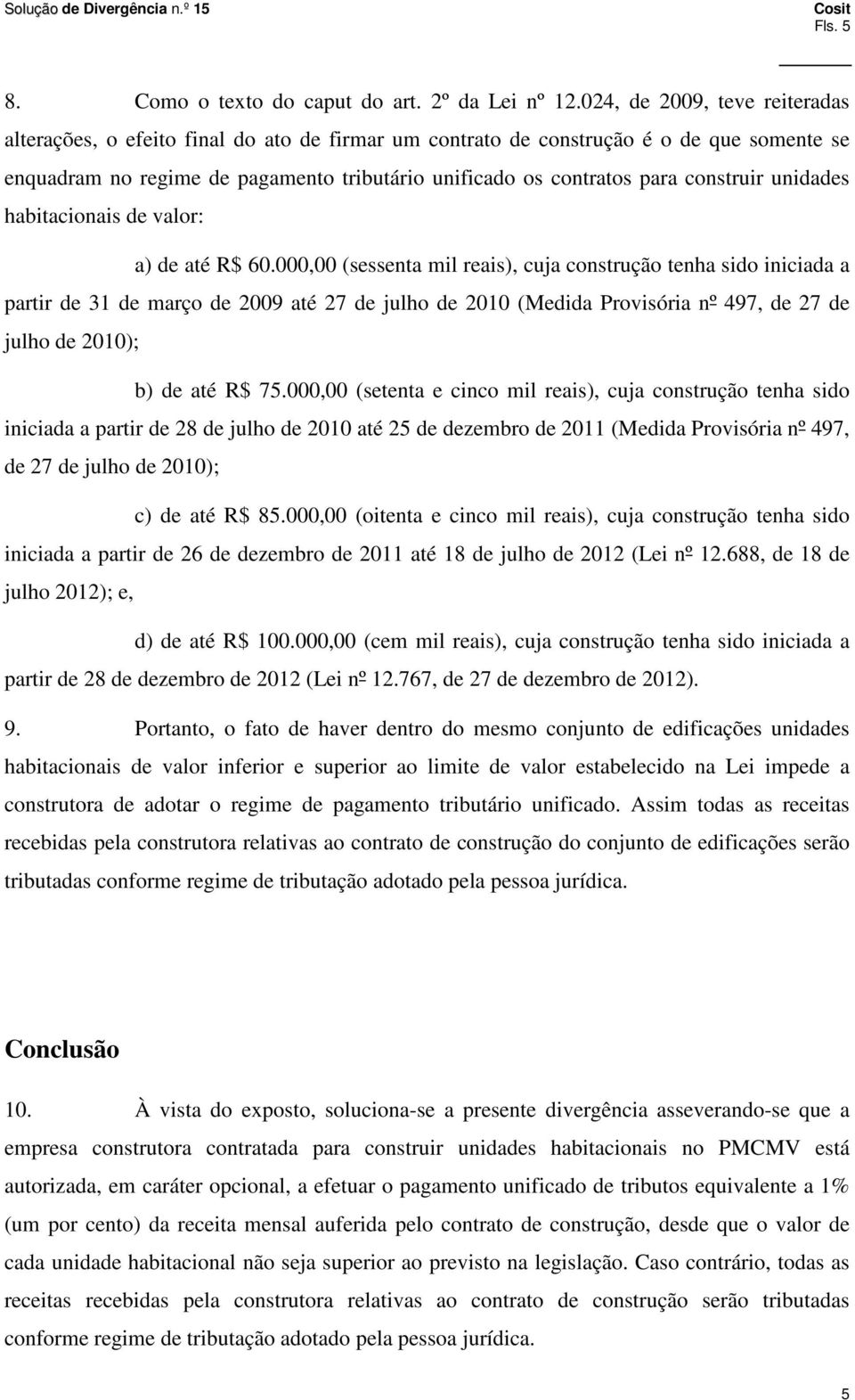 construir unidades habitacionais de valor: a) de até R$ 60.