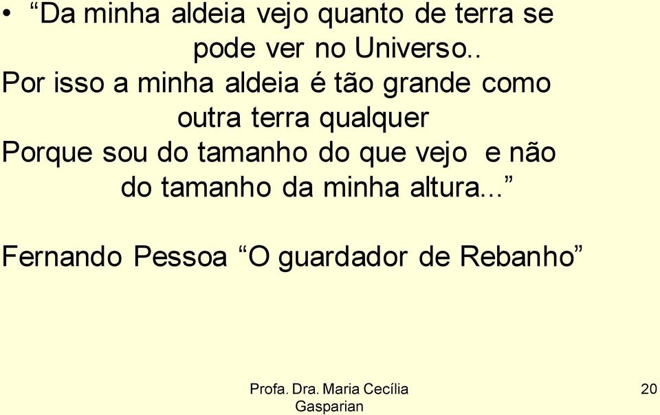 . Por isso a minha aldeia é tão grande como outra terra