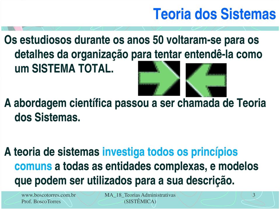 A abordagem científica passou a ser chamada de Teoria dos Sistemas.