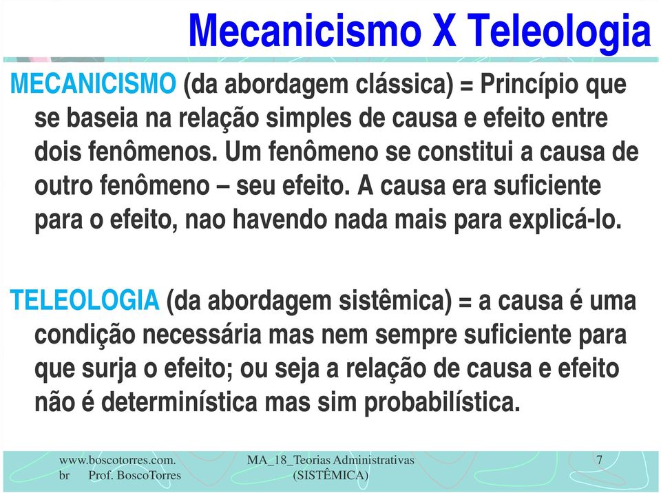 A causa era suficiente para o efeito, nao havendo nada mais para explicá-lo. lo.