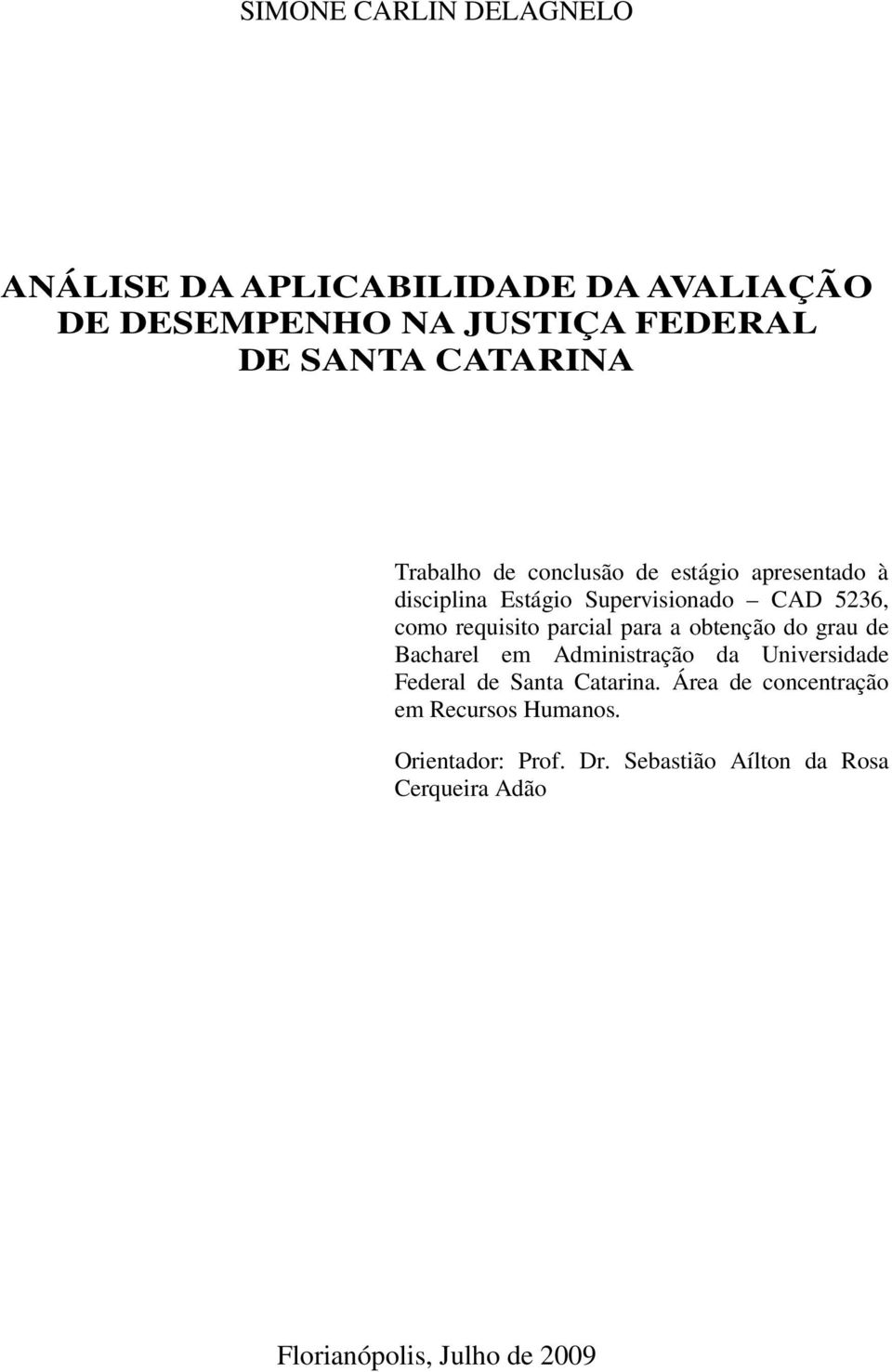 para a obtenção do grau de Bacharel em Administração da Universidade Federal de Santa Catarina.
