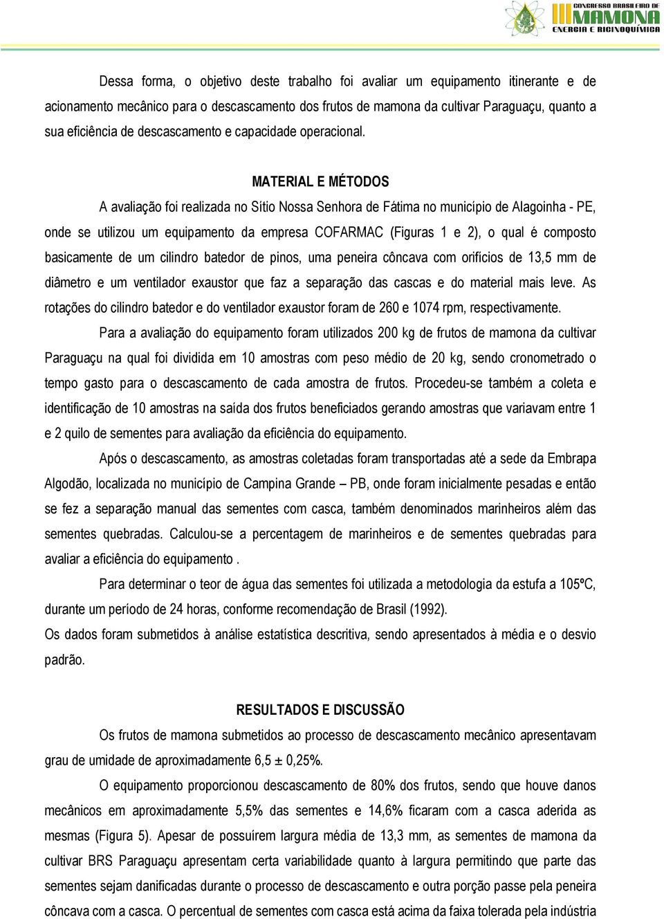 MATERIAL E MÉTODOS A avaliação foi realizada no Sítio Nossa Senhora de Fátima no município de Alagoinha - PE, onde se utilizou um equipamento da empresa COFARMAC (Figuras 1 e 2), o qual é composto