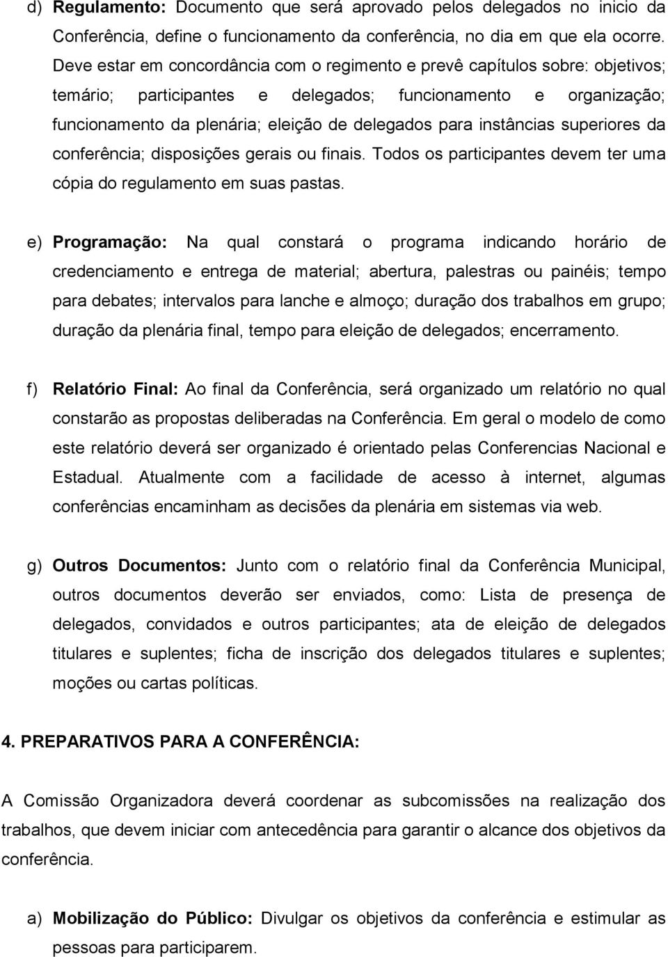 instâncias superiores da conferência; disposições gerais ou finais. Todos os participantes devem ter uma cópia do regulamento em suas pastas.