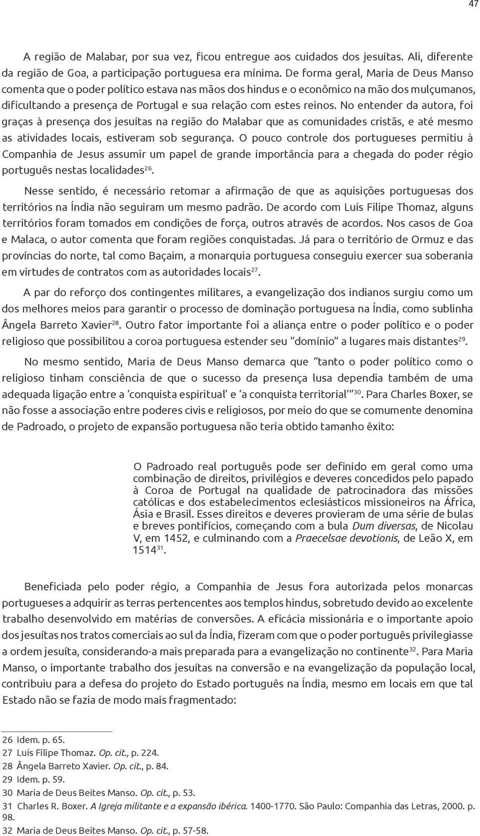 No entender da autora, foi graças à presença dos jesuítas na região do Malabar que as comunidades cristãs, e até mesmo as atividades locais, estiveram sob segurança.