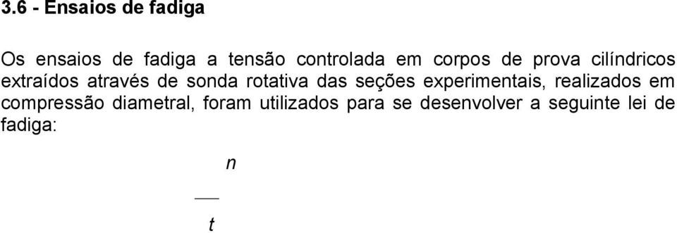 Os parâmetros da lei de fadiga (K 1 e n) obtidos são mostrados na Tabela 11, juntamente com a resistência à tração estática em compressão diametral (R T ) e com o módulo de resiliência (M R ), ambos